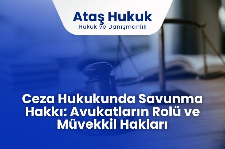 Ceza Hukukunda Savunma Hakkı: Avukatların Rolü ve Müvekkil Hakları