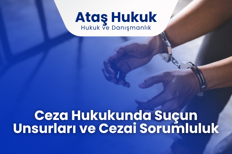 Ceza Hukukunda Suçun Unsurları ve Cezai Sorumluluk