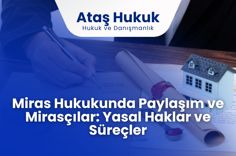 Miras Hukukunda Paylaşım ve Mirasçılar: Yasal Haklar ve Süreçler